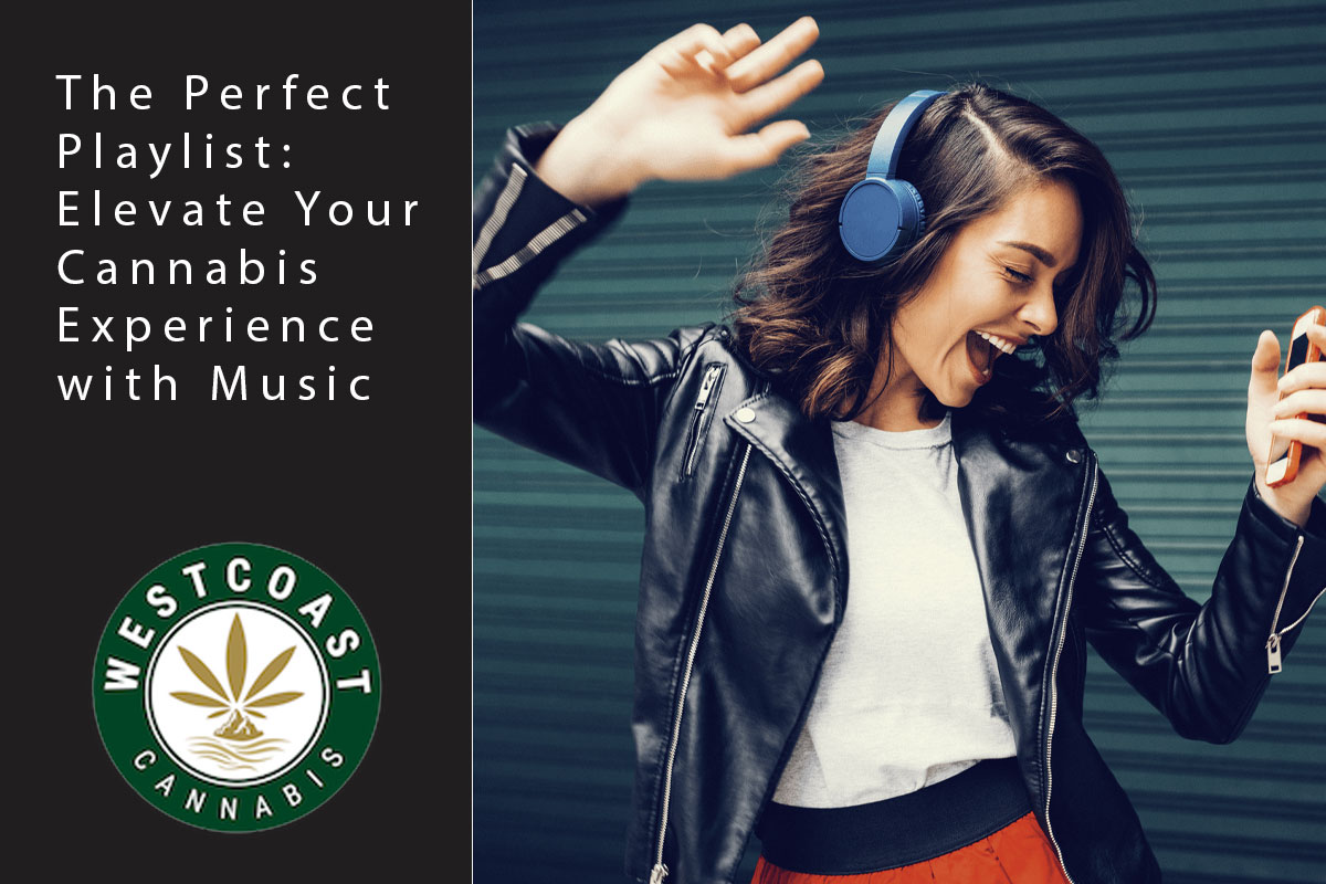 The Perfect Playlist: Elevate Your Cannabis Experience With Music | West Coast Cannabis